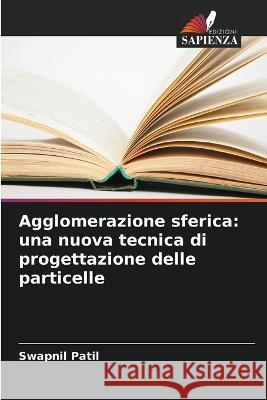 Agglomerazione sferica: una nuova tecnica di progettazione delle particelle Swapnil Patil   9786205377284