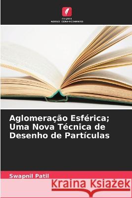 Aglomeração Esférica; Uma Nova Técnica de Desenho de Partículas Swapnil Patil 9786205377291