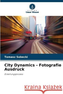 City Dynamics - Fotografie Ausdruck Tomasz Sobecki 9786205377314