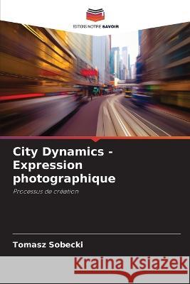 City Dynamics - Expression photographique Tomasz Sobecki 9786205377321