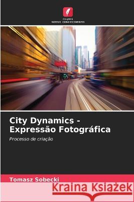 City Dynamics - Expressão Fotográfica Tomasz Sobecki 9786205377352