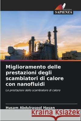 Miglioramento delle prestazioni degli scambiatori di calore con nanofluidi Husam Abdulrasool Hasan   9786205377574 Edizioni Sapienza