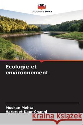 Écologie et environnement Muskan Mehta, Harpreet Kaur Channi 9786205378519 Editions Notre Savoir