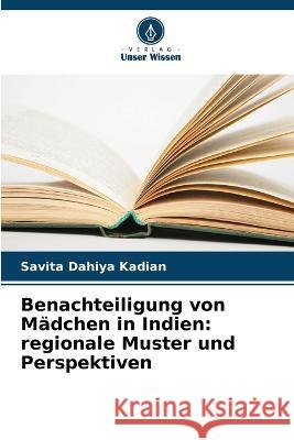 Benachteiligung von Mädchen in Indien: regionale Muster und Perspektiven Savita Dahiya Kadian 9786205378649