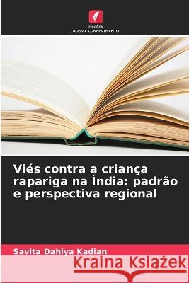 Viés contra a criança rapariga na Índia: padrão e perspectiva regional Savita Dahiya Kadian 9786205378700