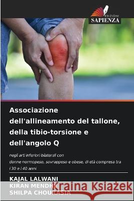 Associazione dell'allineamento del tallone, della tibio-torsione e dell'angolo Q Kajal Lalwani Kiran Mendhe Shilpa Chourasia 9786205378731