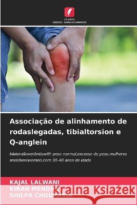 Associação de alinhamento de rodaslegadas, tibialtorsion e Q-anglein Kajal Lalwani, Kiran Mendhe, Shilpa Chourasia 9786205378748