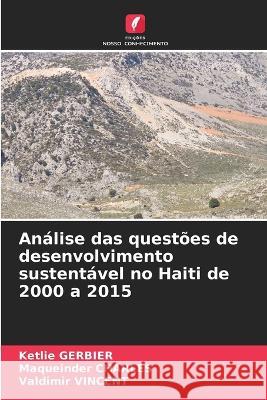 Análise das questões de desenvolvimento sustentável no Haiti de 2000 a 2015 Ketlie Gerbier, Maqueinder Charles, Valdimir Vincent 9786205378922