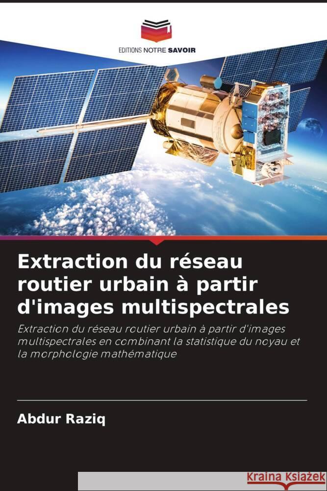 Extraction du réseau routier urbain à partir d'images multispectrales Raziq, Abdur 9786205379127