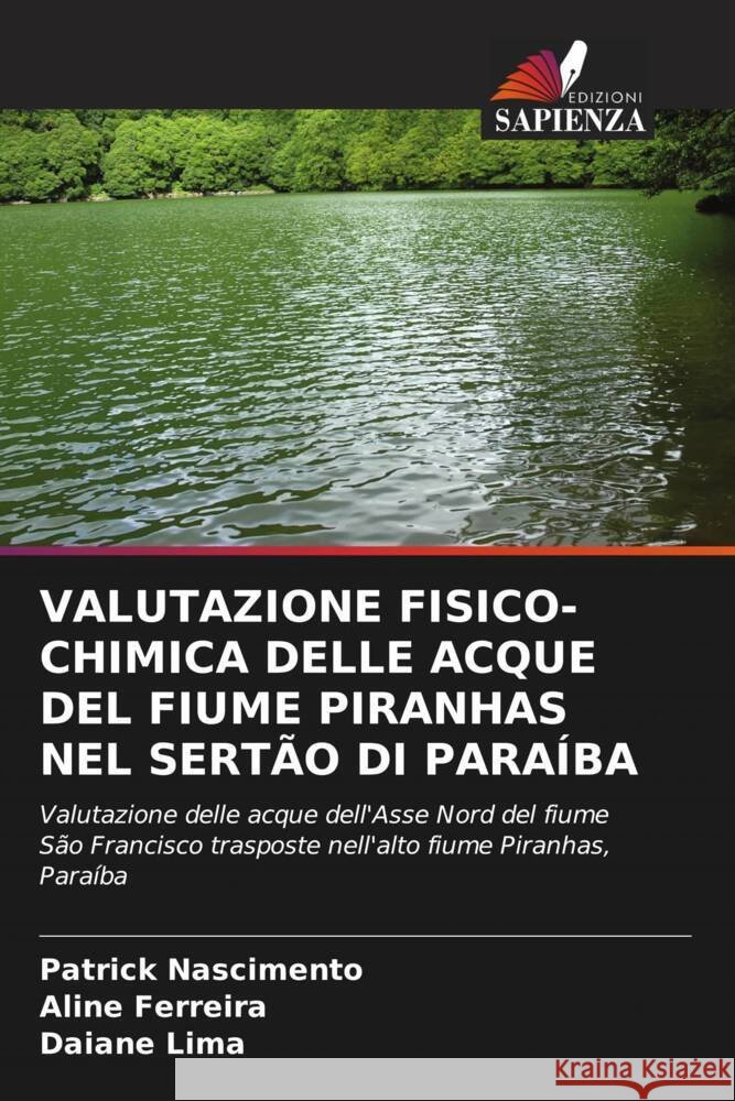 VALUTAZIONE FISICO-CHIMICA DELLE ACQUE DEL FIUME PIRANHAS NEL SERTÃO DI PARAÍBA Nascimento, Patrick, Ferreira, Aline, Lima, Daiane 9786205379196