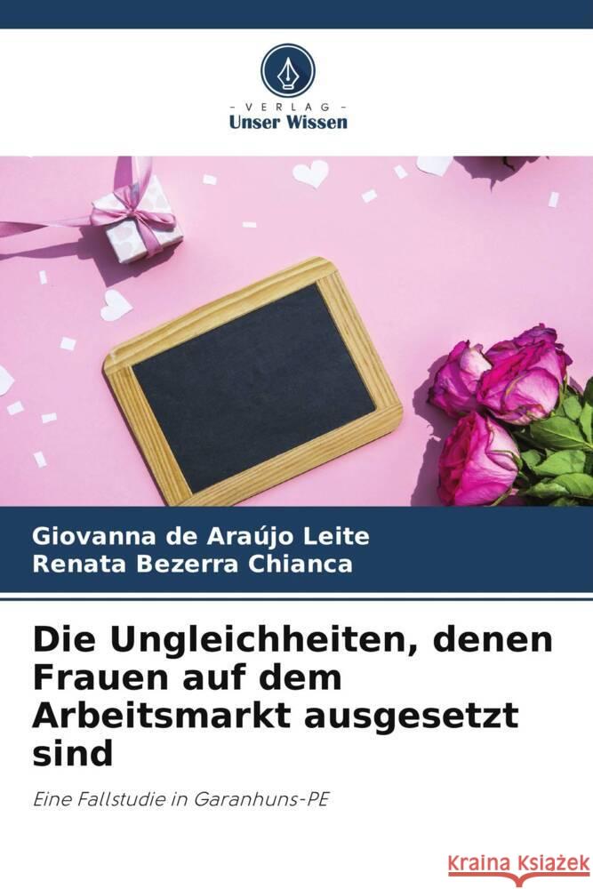 Die Ungleichheiten, denen Frauen auf dem Arbeitsmarkt ausgesetzt sind de Araújo Leite, Giovanna, Bezerra Chianca, Renata 9786205379240