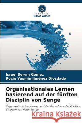 Organisationales Lernen basierend auf der fünften Disziplin von Senge Israel Servín Gómez, Rocio Yasmin Jiménez Diosdado 9786205379561 Verlag Unser Wissen