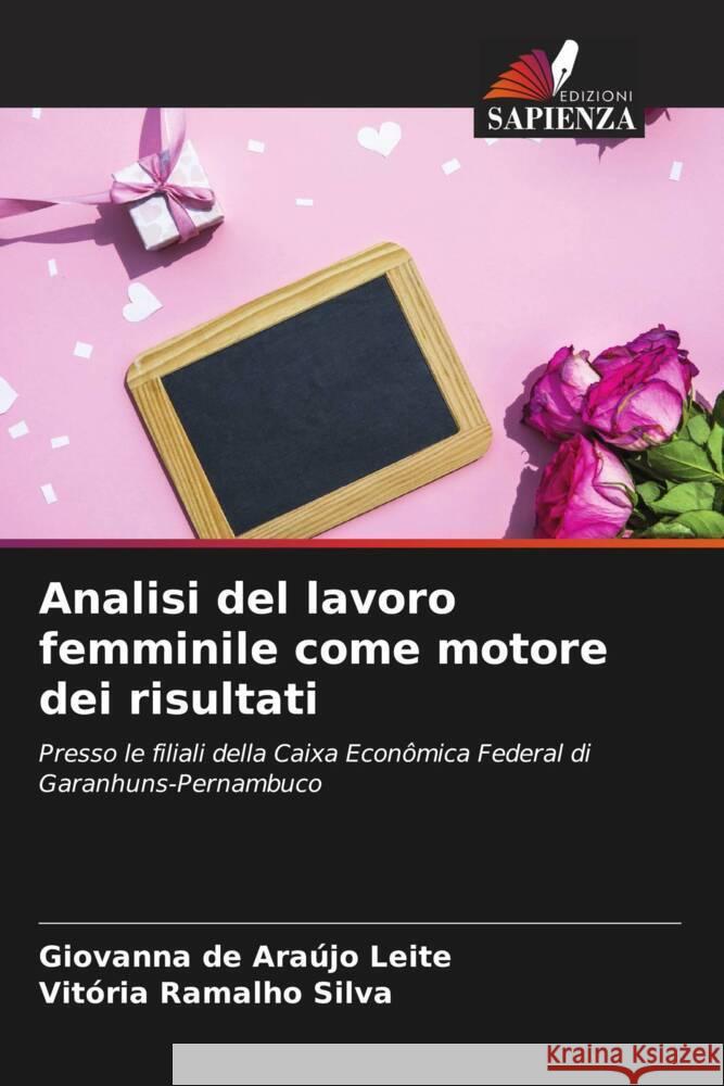 Analisi del lavoro femminile come motore dei risultati de Araújo Leite, Giovanna, Ramalho Silva, Vitória 9786205380024 Edizioni Sapienza