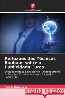 Reflexões das Técnicas Bauhaus sobre a Publicidade Turca Evrim Kabukçu 9786205380253