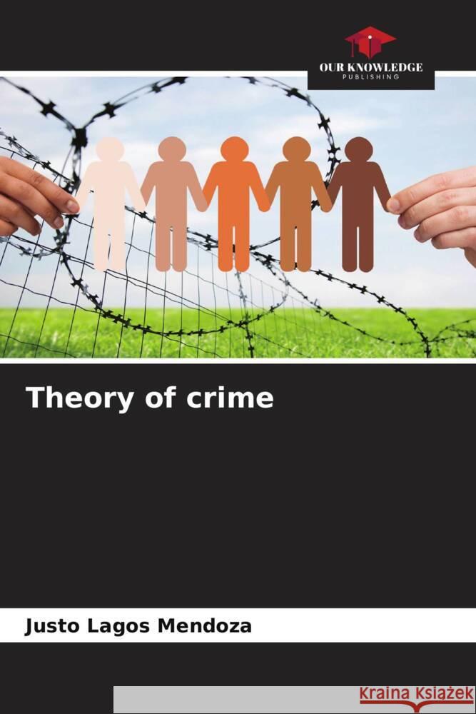 Theory of crime Lagos Mendoza, Justo 9786205380826 Our Knowledge Publishing