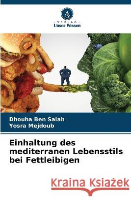 Einhaltung des mediterranen Lebensstils bei Fettleibigen Dhouha Ben Salah, Yosra Mejdoub 9786205381069 Verlag Unser Wissen