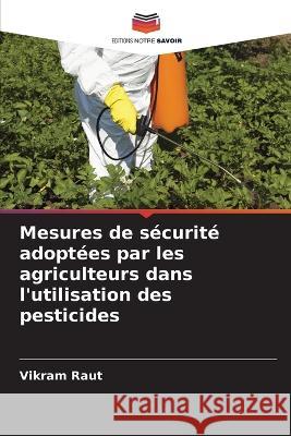 Mesures de sécurité adoptées par les agriculteurs dans l'utilisation des pesticides Vikram Raut 9786205381182