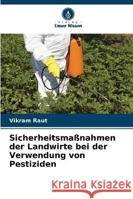 Sicherheitsmaßnahmen der Landwirte bei der Verwendung von Pestiziden Vikram Raut 9786205381199