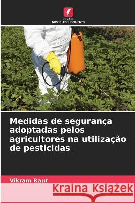 Medidas de segurança adoptadas pelos agricultores na utilização de pesticidas Vikram Raut 9786205381229