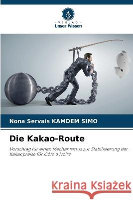 Die Kakao-Route Nona Servais Kamdem Simo 9786205381427