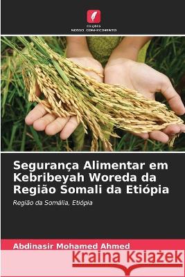 Segurança Alimentar em Kebribeyah Woreda da Região Somali da Etiópia Abdinasir Mohamed Ahmed 9786205381625 Edicoes Nosso Conhecimento