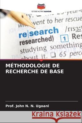 Méthodologie de Recherche de Base Prof John N N Ugoani 9786205381663 Editions Notre Savoir