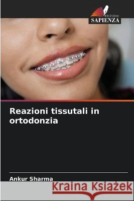 Reazioni tissutali in ortodonzia Ankur Sharma 9786205381915 Edizioni Sapienza