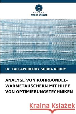 Analyse Von Rohrbündel-Wärmetauschern Mit Hilfe Von Optimierungstechniken Dr Tallapureddy Subba Reddy 9786205382547