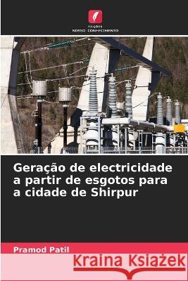 Geração de electricidade a partir de esgotos para a cidade de Shirpur Pramod Patil 9786205382899 Edicoes Nosso Conhecimento