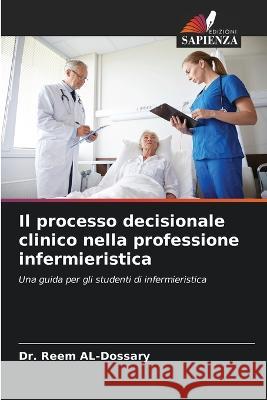 Il processo decisionale clinico nella professione infermieristica Reem Al-Dossary 9786205383018 Edizioni Sapienza