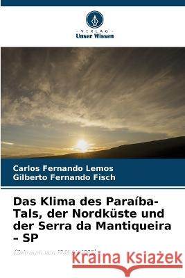 Das Klima des Paraíba-Tals, der Nordküste und der Serra da Mantiqueira - SP Carlos Fernando Lemos, Gilberto Fernando Fisch 9786205383247 Verlag Unser Wissen