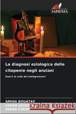 La diagnosi eziologica delle citopenie negli anziani Amina Bouatay, Sahar Jaouedi, Amira Cherif 9786205383421