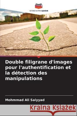 Double filigrane d'images pour l'authentification et la détection des manipulations Saiyyad, Mohmmad Ali 9786205383506