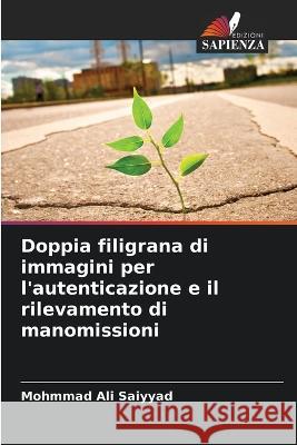 Doppia filigrana di immagini per l\'autenticazione e il rilevamento di manomissioni Mohmmad Ali Saiyyad 9786205383544