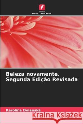 Beleza novamente. Segunda Edição Revisada Karolina Dolanská 9786205383957 Edicoes Nosso Conhecimento