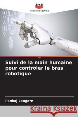 Suivi de la main humaine pour contrôler le bras robotique Lengare, Pankaj 9786205384145