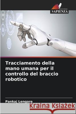 Tracciamento della mano umana per il controllo del braccio robotico Pankaj Lengare 9786205384152