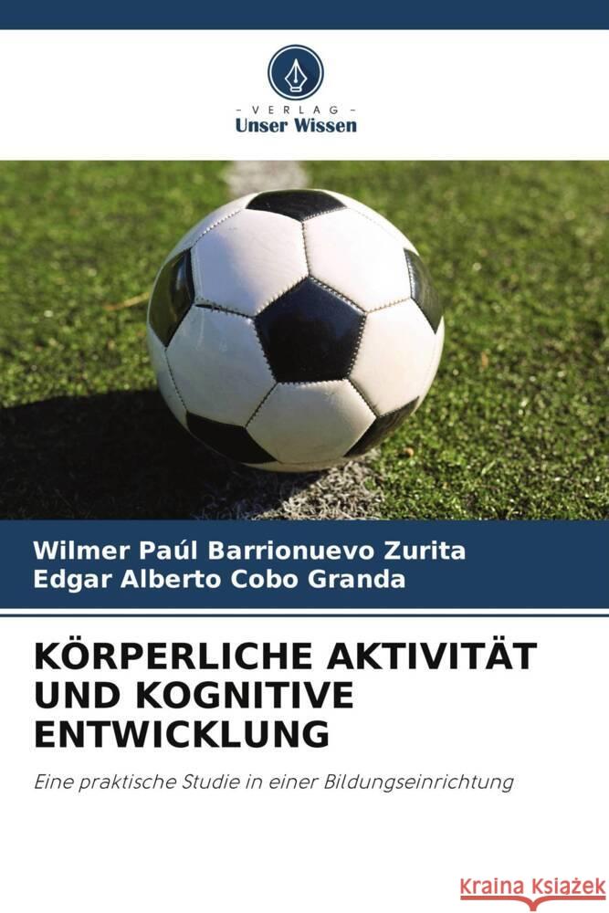 KÖRPERLICHE AKTIVITÄT UND KOGNITIVE ENTWICKLUNG Barrionuevo Zurita, Wilmer Paúl, Cobo Granda, Edgar Alberto 9786205384190