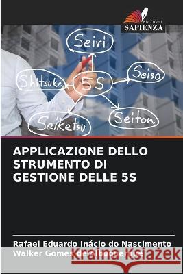 Applicazione Dello Strumento Di Gestione Delle 5s Rafael Eduardo Inácio Do Nascimento, Walker Gomes de Albuquerque 9786205384282 Edizioni Sapienza