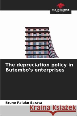 The depreciation policy in Butembo's enterprises Bruno Paluku Sarata 9786205384312 Our Knowledge Publishing