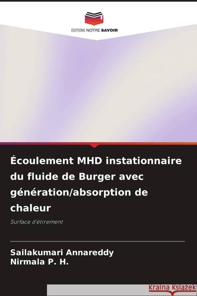 Écoulement MHD instationnaire du fluide de Burger avec génération/absorption de chaleur Annareddy, Sailakumari, P. H., Nirmala 9786205384770 Editions Notre Savoir
