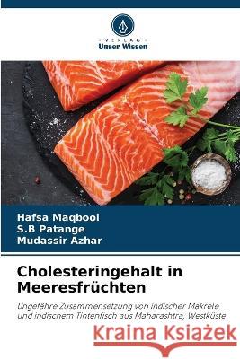 Cholesteringehalt in Meeresfrüchten Hafsa Maqbool, S B Patange, Mudassir Azhar 9786205385234 Verlag Unser Wissen