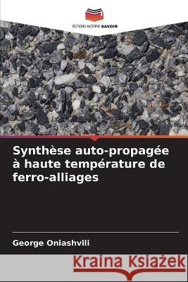 Synthèse auto-propagée à haute température de ferro-alliages George Oniashvili 9786205385463