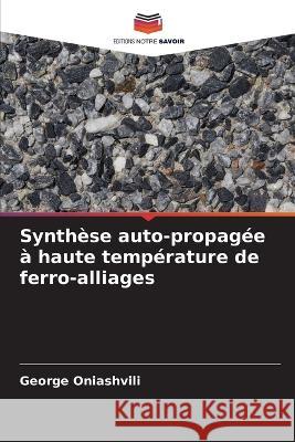 Synthèse auto-propagée à haute température de ferro-alliages George Oniashvili 9786205385463 Editions Notre Savoir