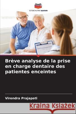 Brève analyse de la prise en charge dentaire des patientes enceintes Virendra Prajapati 9786205385944 Editions Notre Savoir