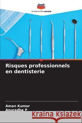 Risques professionnels en dentisterie Aman Kumar, Anuradha P 9786205386361