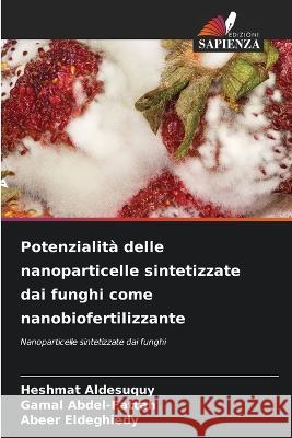 Potenzialità delle nanoparticelle sintetizzate dai funghi come nanobiofertilizzante Heshmat Aldesuquy, Gamal Abdel-Fattah, Abeer Eldeghiedy 9786205386439 Edizioni Sapienza