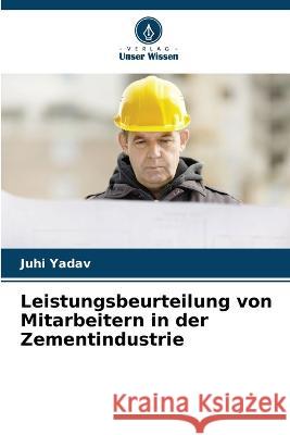 Leistungsbeurteilung von Mitarbeitern in der Zementindustrie Juhi Yadav 9786205386453