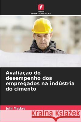 Avaliação do desempenho dos empregados na indústria do cimento Juhi Yadav 9786205386521