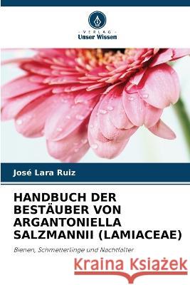 Handbuch Der Bestäuber Von Argantoniella Salzmannii (Lamiaceae) José Lara Ruiz 9786205386606 Verlag Unser Wissen